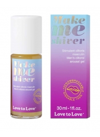 Возбуждающий гель для пениса Make Me Shiver - 30 мл. - Love to Love - купить с доставкой в Оренбурге